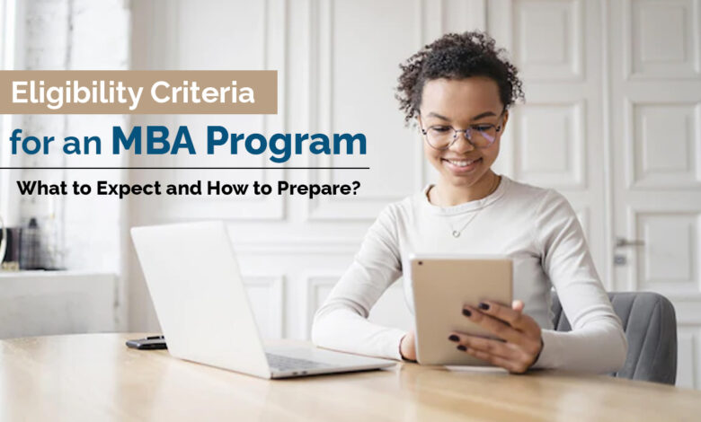 Eligibility Criteria for an MBA Program - What to Expect and How to Prepare